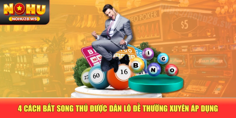 4 cách bắt song thủ được dân lô đề thường xuyên áp dụng 4 cách bắt song thủ được dân lô đề thường xuyên áp dụng
