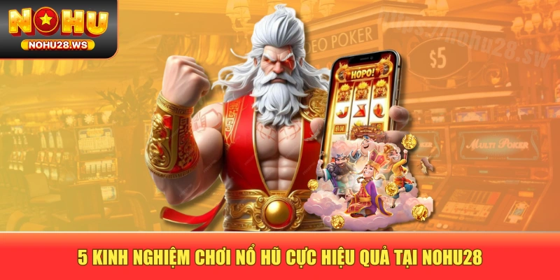 5 kinh nghiệm chơi nổ hũ cực hiệu quả tại NOHU28 5 kinh nghiệm chơi nổ hũ cực hiệu quả tại NOHU28
