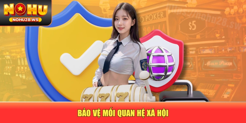 Bảo vệ mối quan hệ xã hội Bảo vệ mối quan hệ xã hội