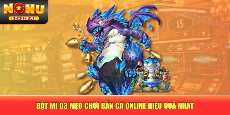 Bật mí 03 mẹo chơi bắn cá online hiệu quả nhất