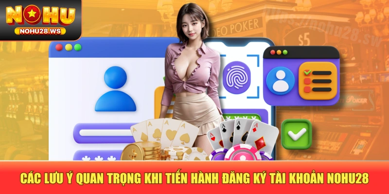 Các lưu ý quan trọng khi tiến hành đăng ký tài khoản NOHU28 Các lưu ý quan trọng khi tiến hành đăng ký tài khoản NOHU28