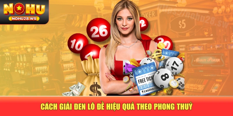 Cách giải đen lô đề hiệu quả theo phong thuỷ Cách giải đen lô đề hiệu quả theo phong thuỷ