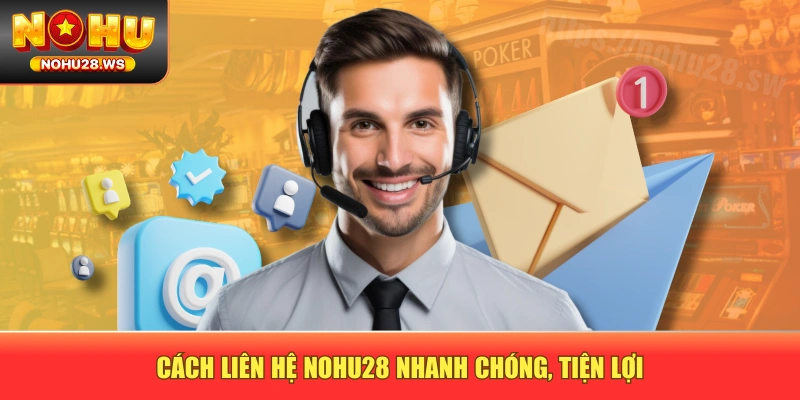 Cách liên hệ NOHU28 nhanh chóng, tiện lợi Cách liên hệ NOHU28 nhanh chóng, tiện lợi