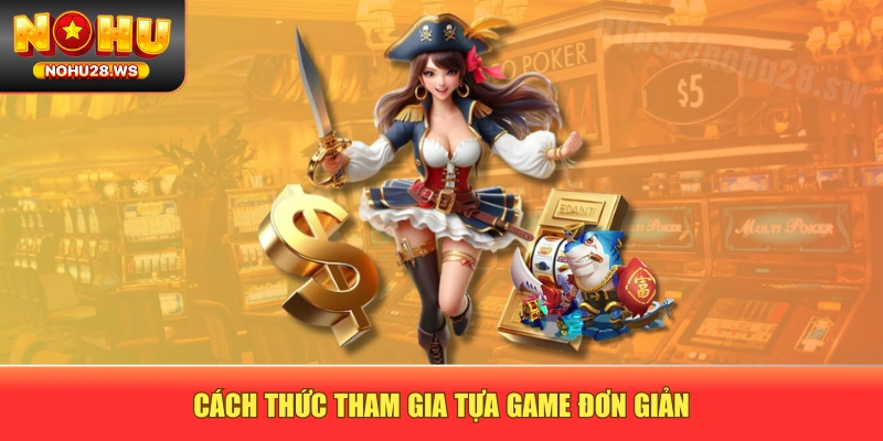 Cách thức tham gia tựa game đơn giản Cách thức tham gia tựa game đơn giản