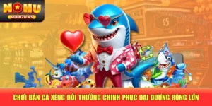 Chơi Bắn Cá Xèng Đổi Thưởng Chinh Phục Đại Dương Rộng Lớn
