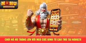Chơi Nổ Hũ Thắng Lớn Với Mẹo Cực Đỉnh Từ Cao Thủ Tại NOHU28
