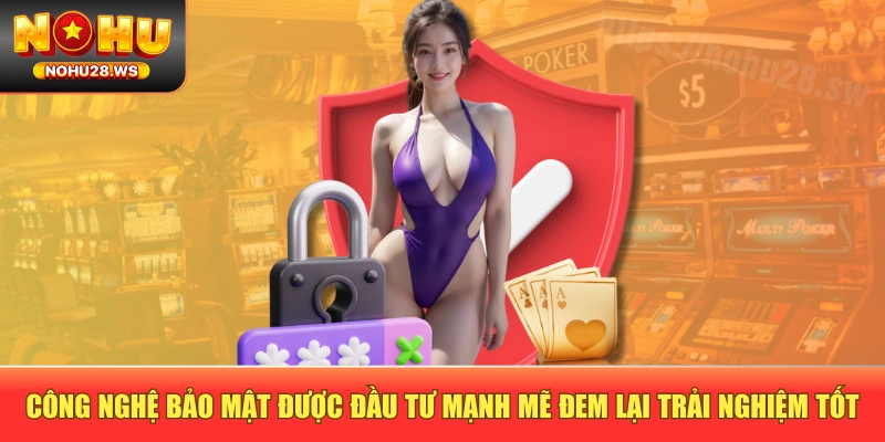 Công nghệ bảo mật được đầu tư mạnh mẽ đem lại trải nghiệm tốt Công nghệ bảo mật được đầu tư mạnh mẽ đem lại trải nghiệm tốt