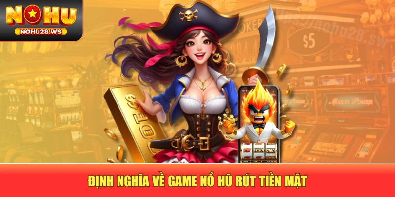 Định nghĩa về game nổ hũ rút tiền mặt