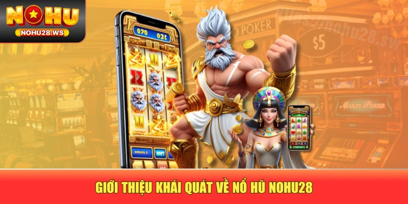 Giới thiệu khái quát về nổ hũ NOHU28 Giới thiệu khái quát về nổ hũ NOHU28