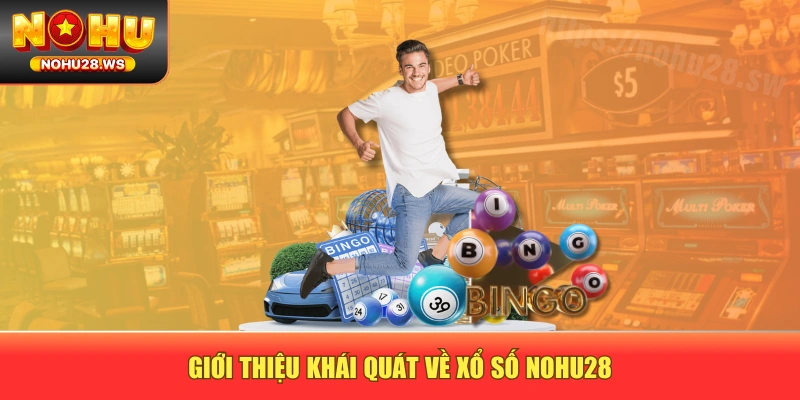 Giới thiệu khái quát về xổ số NOHU28 Giới thiệu khái quát về xổ số NOHU28