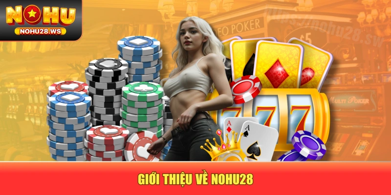 Giới thiệu về NOHU28 Giới thiệu về NOHU28