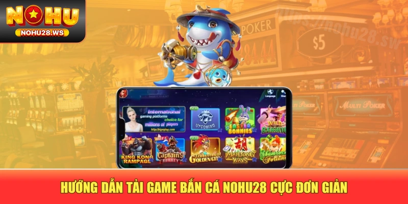 Hướng dẫn tải game bắn cá NOHU28 cực đơn giản Hướng dẫn tải game bắn cá NOHU28 cực đơn giản