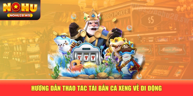 Hướng dẫn thao tác tải bắn cá xèng về di động Hướng dẫn thao tác tải bắn cá xèng về di động