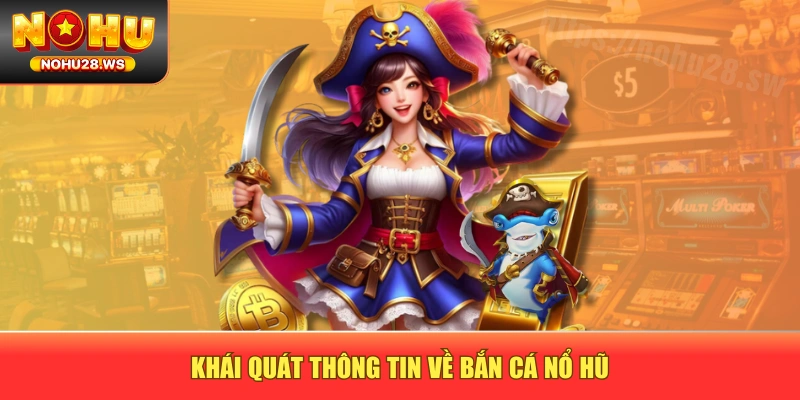 Khái quát thông tin về bắn cá nổ hũ Khái quát thông tin về bắn cá nổ hũ
