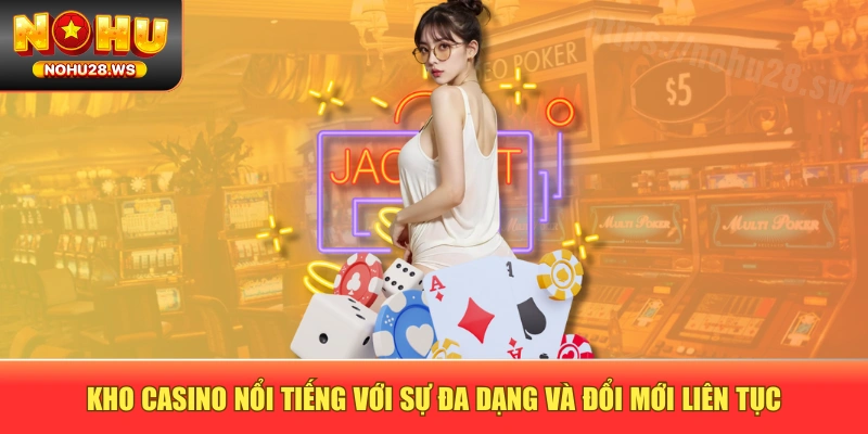 Kho Casino nổi tiếng với sự đa dạng và đổi mới liên tục Kho Casino nổi tiếng với sự đa dạng và đổi mới liên tục