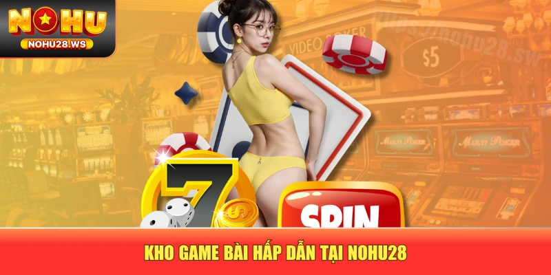 Kho game bài hấp dẫn tại NOHU28 Kho game bài hấp dẫn tại NOHU28
