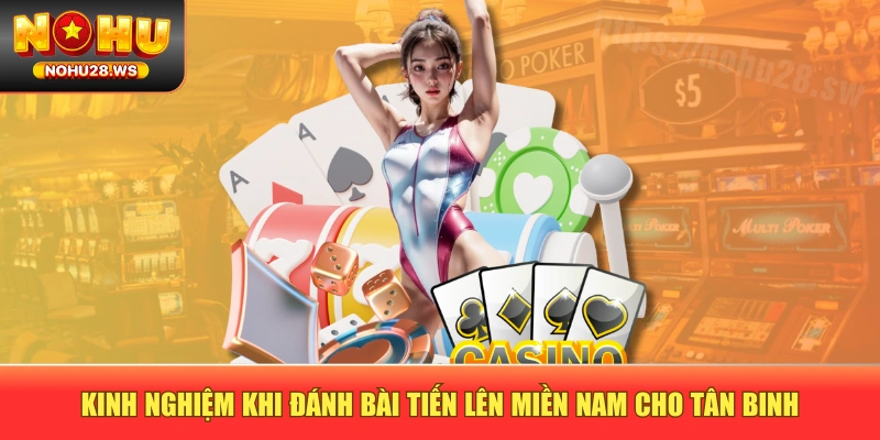 Kinh nghiệm khi đánh bài Tiến Lên Miền Nam cho tân binh Kinh nghiệm khi đánh bài Tiến Lên Miền Nam cho tân binh