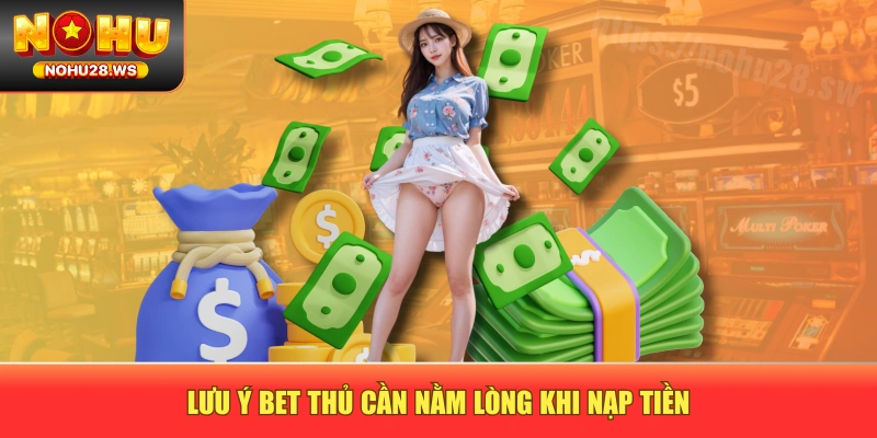 Lưu ý bet thủ cần nằm lòng khi nạp tiền Lưu ý bet thủ cần nằm lòng khi nạp tiền