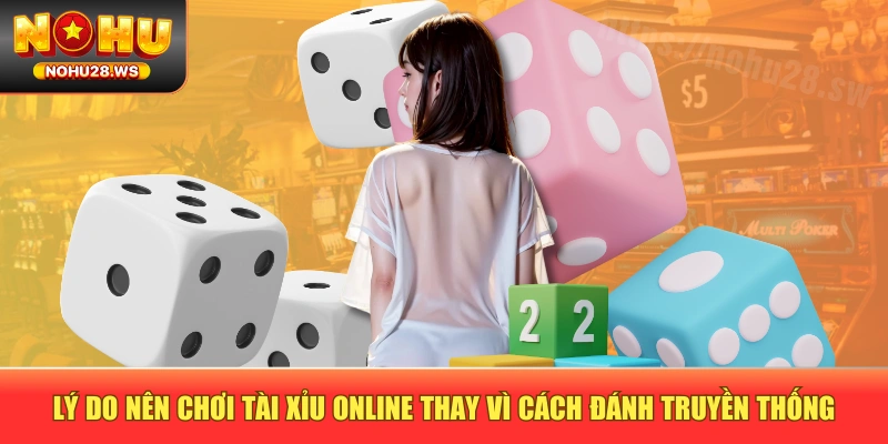Lý do nên chơi tài xỉu online thay vì cách đánh truyền thống Lý do nên chơi tài xỉu online thay vì cách đánh truyền thống