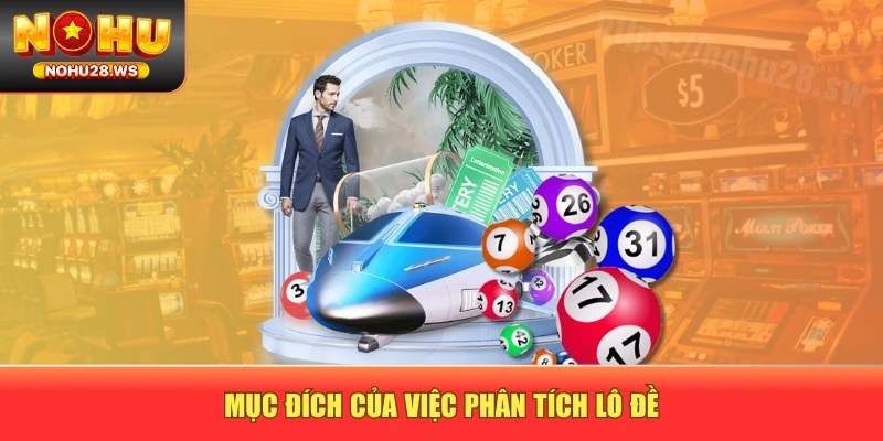 Mục đích của việc phân tích lô đề Mục đích của việc phân tích lô đề