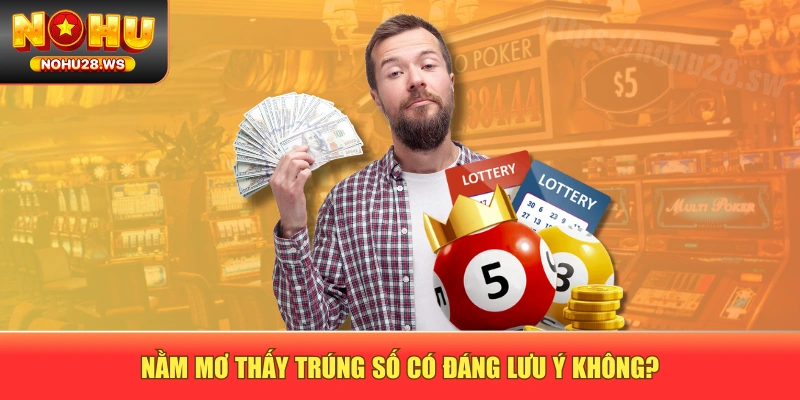 Nằm mơ thấy trúng số có đáng lưu ý không? Nằm mơ thấy trúng số có đáng lưu ý không?