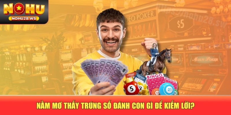 Nằm mơ thấy trúng số đánh con gì để kiếm lời?