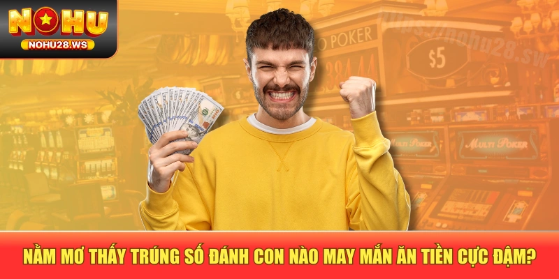 Nằm Mơ Thấy Trúng Số Đánh Con Nào May Mắn Ăn Tiền Cực Đậm?