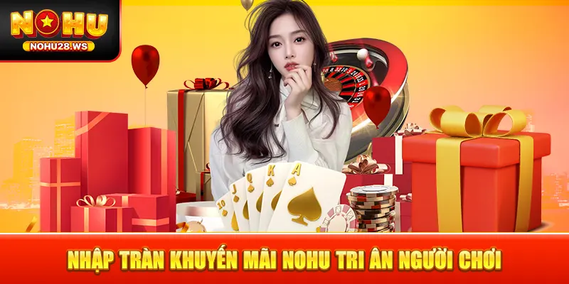 Nhập tràn khuyến mãi NOHU tri ân người chơi Nhập tràn khuyến mãi NOHU tri ân người chơi