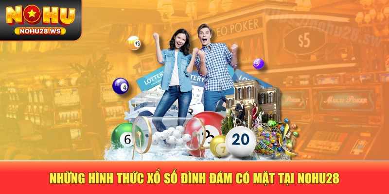 Những hình thức xổ số đình đám có mặt tại NOHU28 Những hình thức xổ số đình đám có mặt tại NOHU28