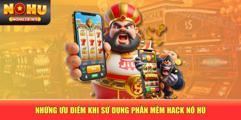 Những ưu điểm khi sử dụng phần mềm hack nổ hũ Những ưu điểm khi sử dụng phần mềm hack nổ hũ