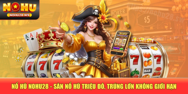 Nổ Hũ NOHU28 - Săn Nổ Hũ Triệu Đô, Trúng Lớn Không Giới Hạn Nổ Hũ NOHU28 - Săn Nổ Hũ Triệu Đô, Trúng Lớn Không Giới Hạn