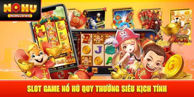 Slot game nổ hũ quy thưởng siêu kịch tính Slot game nổ hũ quy thưởng siêu kịch tính
