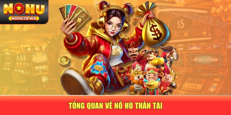 Tổng quan về Nổ Hũ Thần Tài Tổng quan về Nổ Hũ Thần Tài