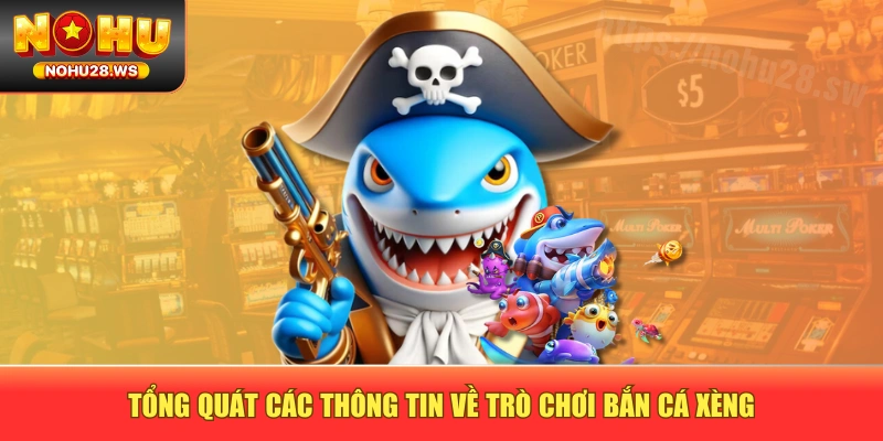 Tổng quát các thông tin về trò chơi bắn cá xèng Tổng quát các thông tin về trò chơi bắn cá xèng