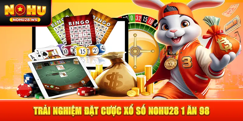Trải nghiệm đặt cược xổ số NOHU28 1 ăn 98