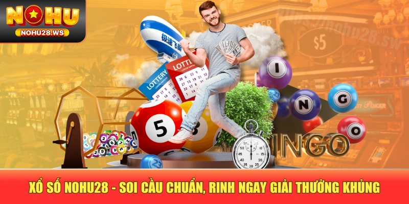 Xổ Số NOHU28 - Soi Cầu Chuẩn, Rinh Ngay Giải Thưởng Khủng Xổ Số NOHU28 - Soi Cầu Chuẩn, Rinh Ngay Giải Thưởng Khủng